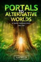 Portals to alternative worlds and travel through space and time 1727802837 Book Cover