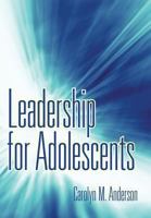 Leadership for Adolescents 1491715014 Book Cover