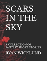 Scars in the Sky: A COLLECTION OF FANTASY SHORT STORIES B09TPT5FC5 Book Cover