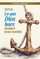 Lo Que Dios Hace Siempre Tiene Sentido (Spanish Edition) 6125026442 Book Cover