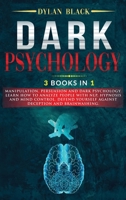 Dark Psychology: 3 BOOKS in 1: Manipulation, Persuasion and Dark Psychology. Learn How To Analyze People With NLP, Hypnosis and Mind Control. Defend Yourself Against Deception and Brainwashing. 1801127999 Book Cover