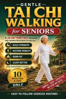 Gentle Tai Chi Walking for Seniors: An Illustrated 10-Minute Daily Weight Loss Plan to Burn Fat, Improve Balance, and Restore Mobility B0H1SHK7FV Book Cover