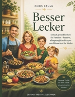 Besser Lecker: „Einfach gesund kochen für Familien – kreative, alltagstaugliche Rezepte zum Mitmachen für Kinder“ B0G3NNX25M Book Cover