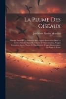 La plume des oiseaux: Histoire naturelle et industrie, avec figures intercalées dans le texte: histoire naturelle, chasse et domestication, 1021494364 Book Cover