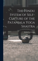The Hindu System of Self-Culture of the Patanjala Yoga Shastra 1341122832 Book Cover