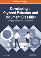 Developing a Keyword Extractor and Document Classifier: Emerging Research and Opportunities 1799856070 Book Cover