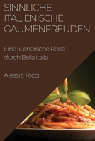 Sinnliche Italienische Gaumenfreuden: Eine kulinarische Reise durch Bella Italia (German Edition) 183559302X Book Cover