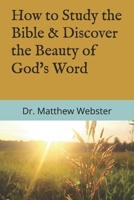 How to Study the Bible: & Discover the Beauty of God's Word 1724718428 Book Cover