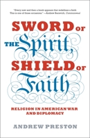 Sword of the Spirit, Shield of Faith: Religion in American War and Diplomacy 140007858X Book Cover