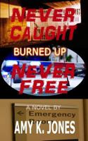 Never Caught. Never Free. - Burned Up 1791549446 Book Cover