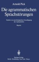Die Agrammatischen Sprachstorungen: Studien Zur Psychologischen Grundlegung Der Aphasielehre 3642710700 Book Cover