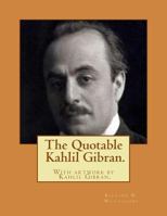 The Quotable Kahlil Gibran.with Artwork by Kahlil Gibran. 1483939405 Book Cover