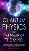 Quantum Physics and the Power of the Mind: Discover all the important features of Quantum Physics and the Law of Attraction, find out how it really works to change your life for the better. 1801699631 Book Cover