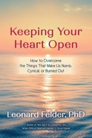 Keeping Your Heart Open: How to Overcome the Things That Make Us Numb, Cynical, or Burned Out 1649906943 Book Cover