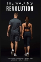 The Walking Revolution: Transform Your Body, Mind, and Life One Step at a Time (Wellpath Health Series) B0GCJ6CW3C Book Cover