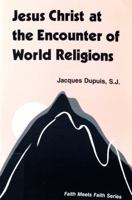 Jesus Christ at the Encounter of World Religions (Faith Meets Faith Series) 088344724X Book Cover
