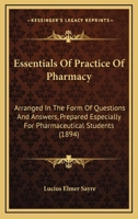 Essentials of Practice of Pharmacy: Arranged in the Form of Questions and Answers Prepared Especially for Pharmaceutical Students 1164637843 Book Cover