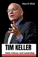 TIM KELLER: A Visionary Of Faith, Culture and Leadership. B0FFBDG9Y9 Book Cover