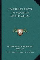 Startling Facts in Modern Spiritualism 1016216742 Book Cover