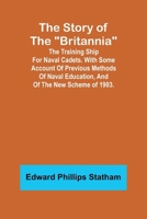 The Story of the "Britannia";The training ship for naval cadets. With some account of previous methods of naval education, and of the new scheme of 1903. 9362993597 Book Cover