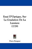 Essai D'Optique, Sur La Gradation De La Lumiere (1729) 2013060564 Book Cover