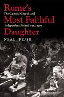 Rome’s Most Faithful Daughter: The Catholic Church and Independent Poland, 1914–1939 0821418564 Book Cover