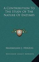 A Contribution to the Study of the Nature of Enzymes 0548507627 Book Cover