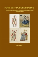 Four Suit Dungeon Delve: A Solitaire Adventure Game Requiring a Deck of Playing Cards 1300998016 Book Cover