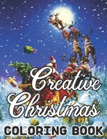 Creative Christmas Coloring Book: An Adult Beautiful grayscale images of Winter Christmas holiday scenes, Santa, reindeer, elves, tree lights (Life Holiday Christmas Fun) Relief and Relaxation Design B08KWXZVLV Book Cover