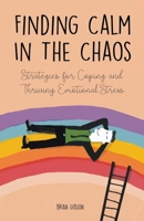 Finding Calm In The Chaos Strategies for Coping and Thriving Emotional Stress B0C22QM3TL Book Cover