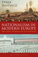 Nationalism in Modern Europe: Politics, Identity and Belonging since the French Revolution 1474213391 Book Cover