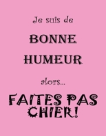 Je suis de bonne humour alors faites pas chier: : Livre humour pour prise de notes, une idée géniale de cadeau  pour femme ou collègue de travail – Rose & noir (French Edition) B084QK93QX Book Cover