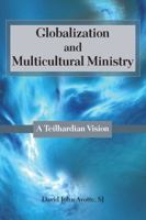 Globalization and Multicultural Ministry: A Teilhardian Vision 0809148161 Book Cover