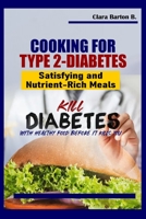 Cooking for Type 2-Diabetes: Satisfying and Nutrient-Rich Meals B0CKZFNS4P Book Cover