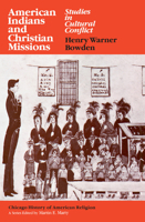 American Indians and Christian Missions: Studies in Cultural Conflict (Chicago History of American Religion) 0226068110 Book Cover