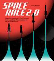 Space Race 2.0: SpaceX, Blue Origin, Virgin Orbit, NASA, and the Privatization of the Final Frontier 0760375542 Book Cover