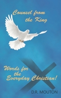 Counsel from the King: Words for the Everyday Christian! 109805718X Book Cover