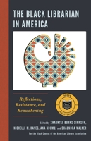 The Black Librarian in America: Reflections, Resistance, and Reawakening 1538152673 Book Cover
