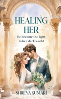 Healing Her: He became the light to her dark world B0DPMKQ6YY Book Cover