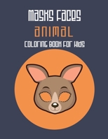 Masks Faces Animals Coloring Book For Kids: 47 Masks Faces Animals Stunning To Coloring Great gift For Birthday 1650885784 Book Cover