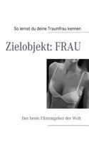 Zielobjekt: FRAU: Der beste Flirtratgeber der Welt 3837064050 Book Cover