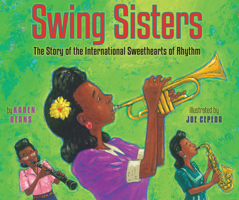 Swing Sisters: The Story of the International Sweethearts of Rhythm 0823419703 Book Cover
