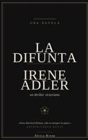 La difunta Irene Adler: Un thriller victoriano B0H9BPKZYQ Book Cover