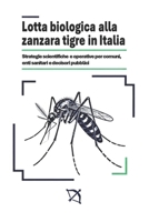 Lotta Biologica alla Zanzara Tigre in Italia: Strategie scientifiche e operative per comuni, enti sanitari e decisori pubblici (Italian Edition) B0FRQZG7V1 Book Cover