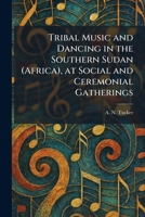 Tribal Music and Dancing in the Southern Sudan (Africa), at Social and Ceremonial Gatherings 1026052335 Book Cover