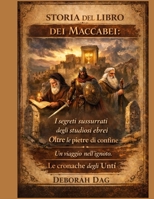 STORIA DEL LIBRO DEI MACCABEI:: I segreti sussurrati degli studiosi ebrei Oltre le pietre di confine Un viaggio nell'ignoto Le cronache degli Unti (Italian Edition) B0GKV4QR2F Book Cover