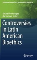 Controversies in Latin American Bioethics (International Library of Ethics, Law, and the New Medicine, 79) 3030179621 Book Cover