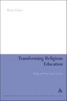 Transforming Religious Education: Beliefs and Values under Scrutiny 0826496830 Book Cover