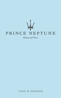 Prince Neptune: Poetry and Prose 1524853992 Book Cover