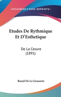 Etudes De Rythmique Et D'Esthetique: De La Cesure (1891) 1160294445 Book Cover